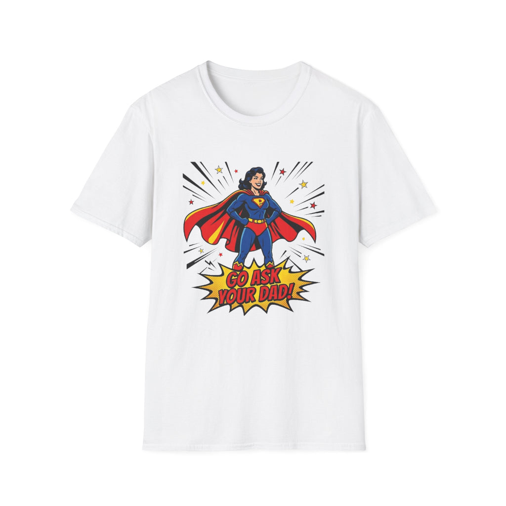 Go Ask Your Dad T-Shirt