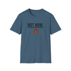 Not Now T-Shirt