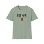 Not Now T-Shirt