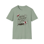 We're Already Late T-Shirt