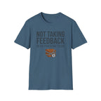 Not Taking Feedback T-Shirt