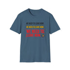 We Need To Leave T-Shirt