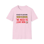 We Need To Leave T-Shirt