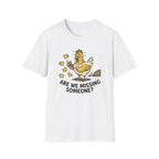 Are We Missing Someone T-Shirt