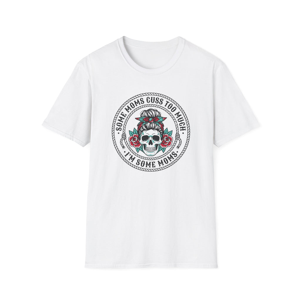 Some Moms Cuss T-Shirt
