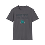 I Used To Sit T-Shirt