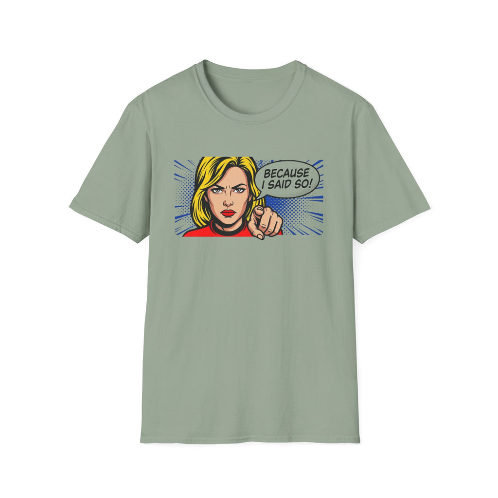 Because I Said So T-Shirt