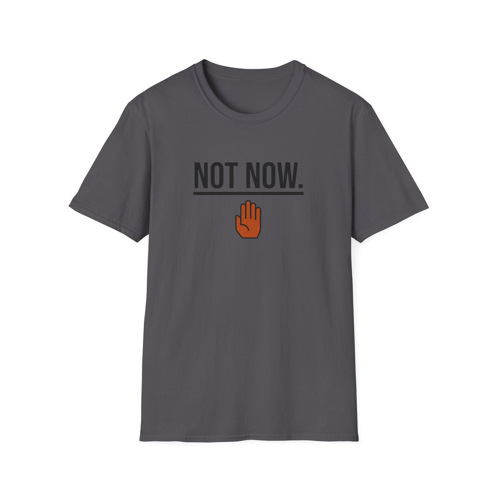 Not Now T-Shirt
