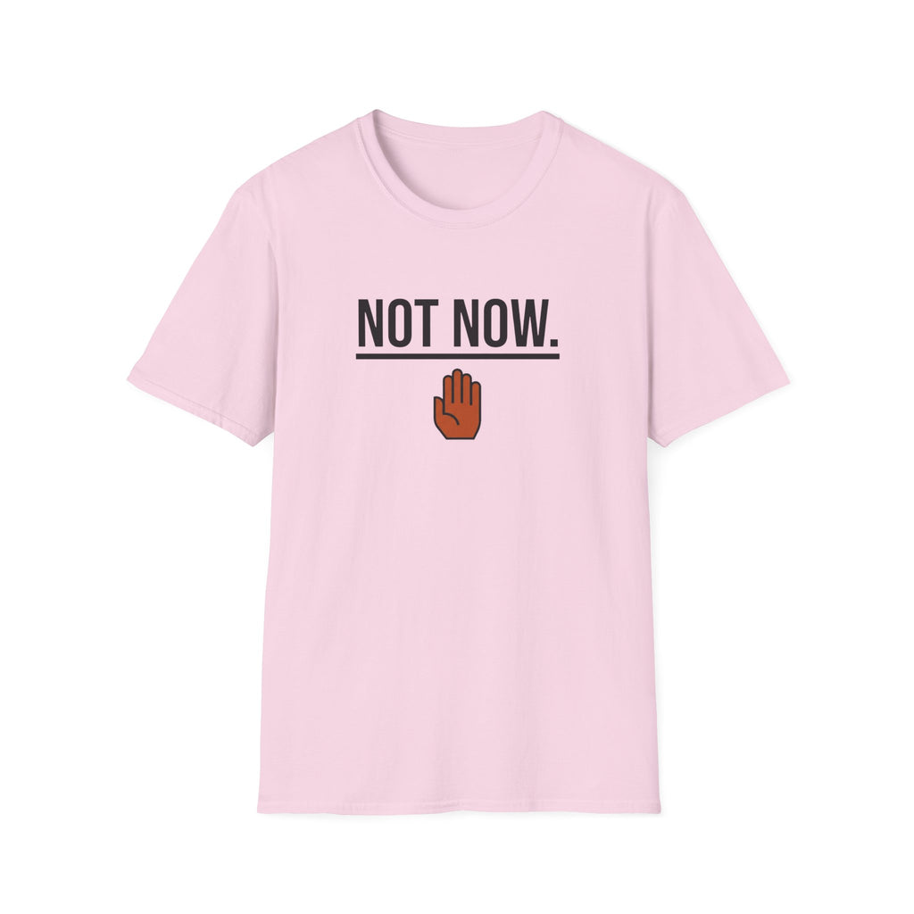 Not Now T-Shirt