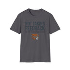 Not Taking Feedback T-Shirt