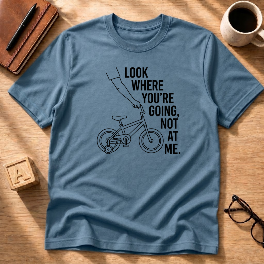 Look Where You're Going T-Shirt