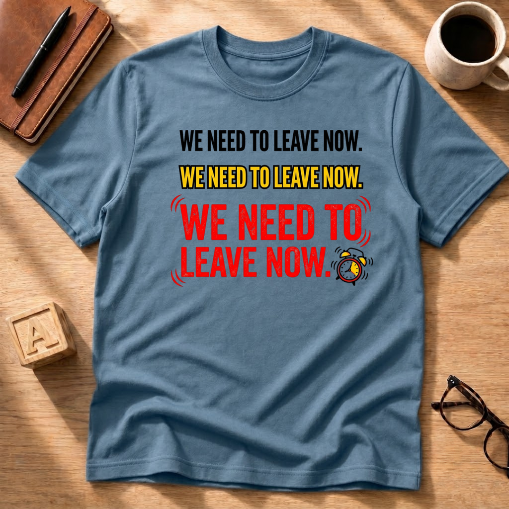 We Need To Leave T-Shirt