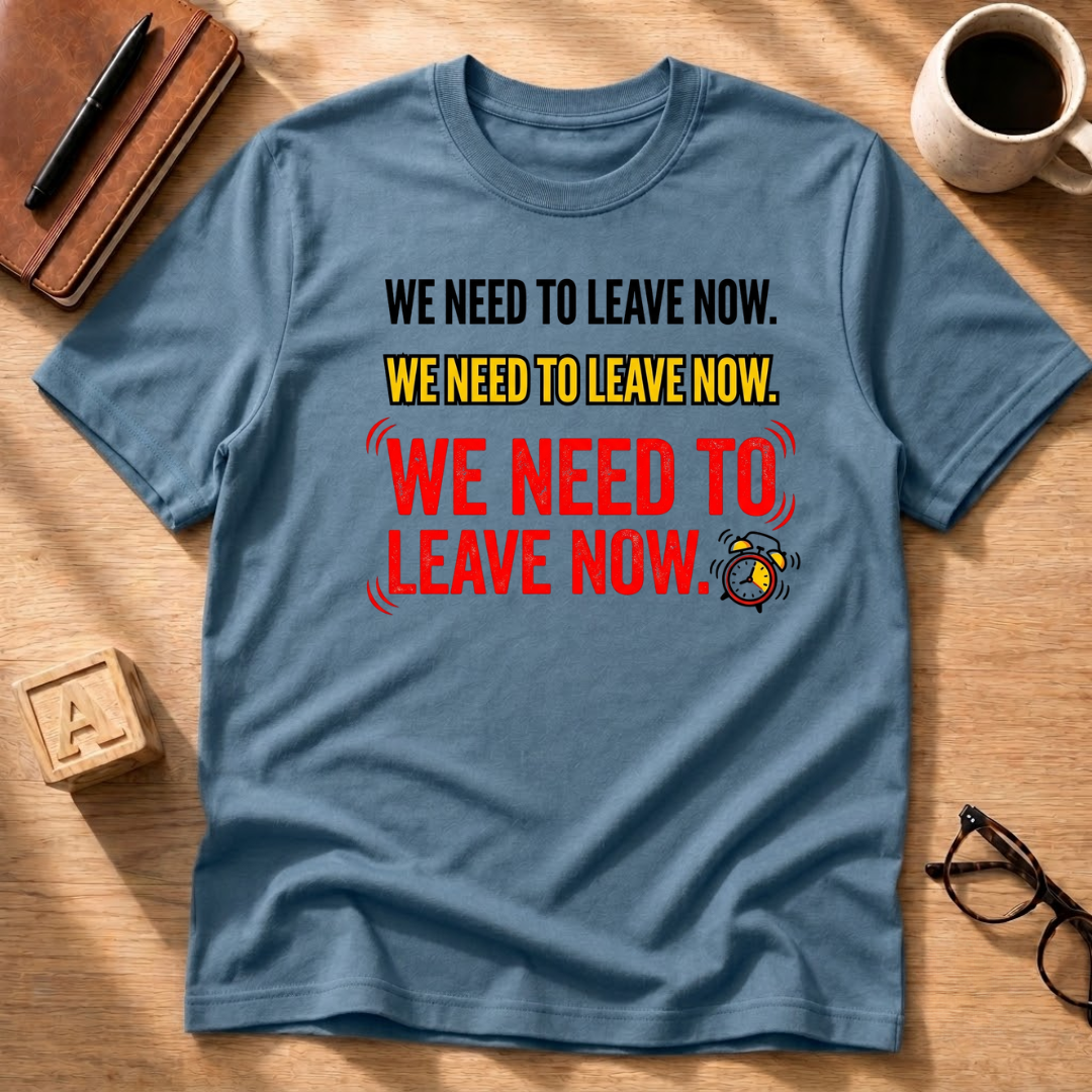 We Need To Leave T-Shirt