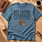 Not Taking Feedback T-Shirt