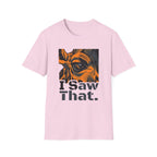 I Saw That T-Shirt