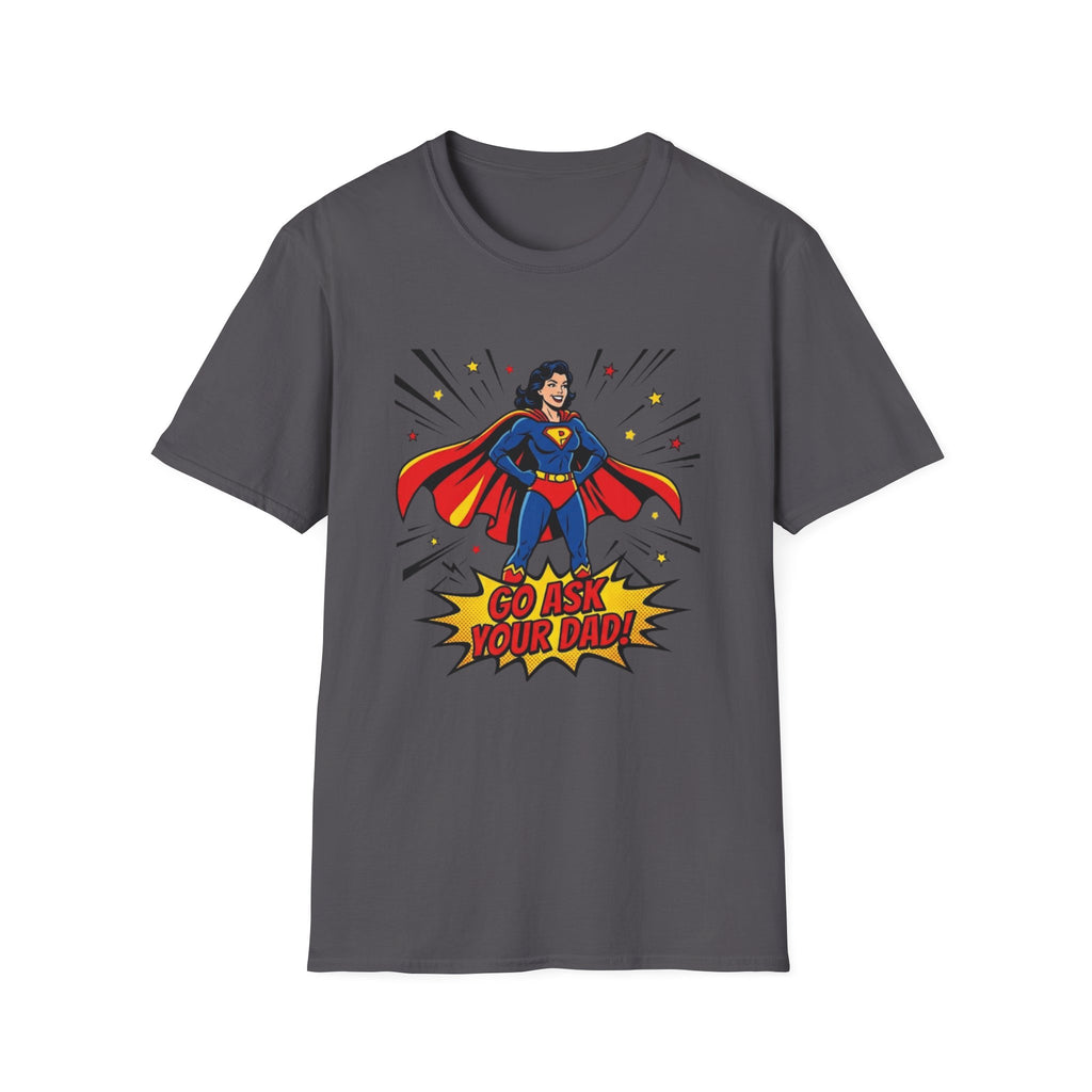 Go Ask Your Dad T-Shirt