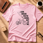 Look Where You're Going T-Shirt