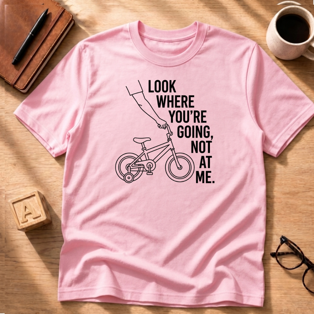 Look Where You're Going T-Shirt
