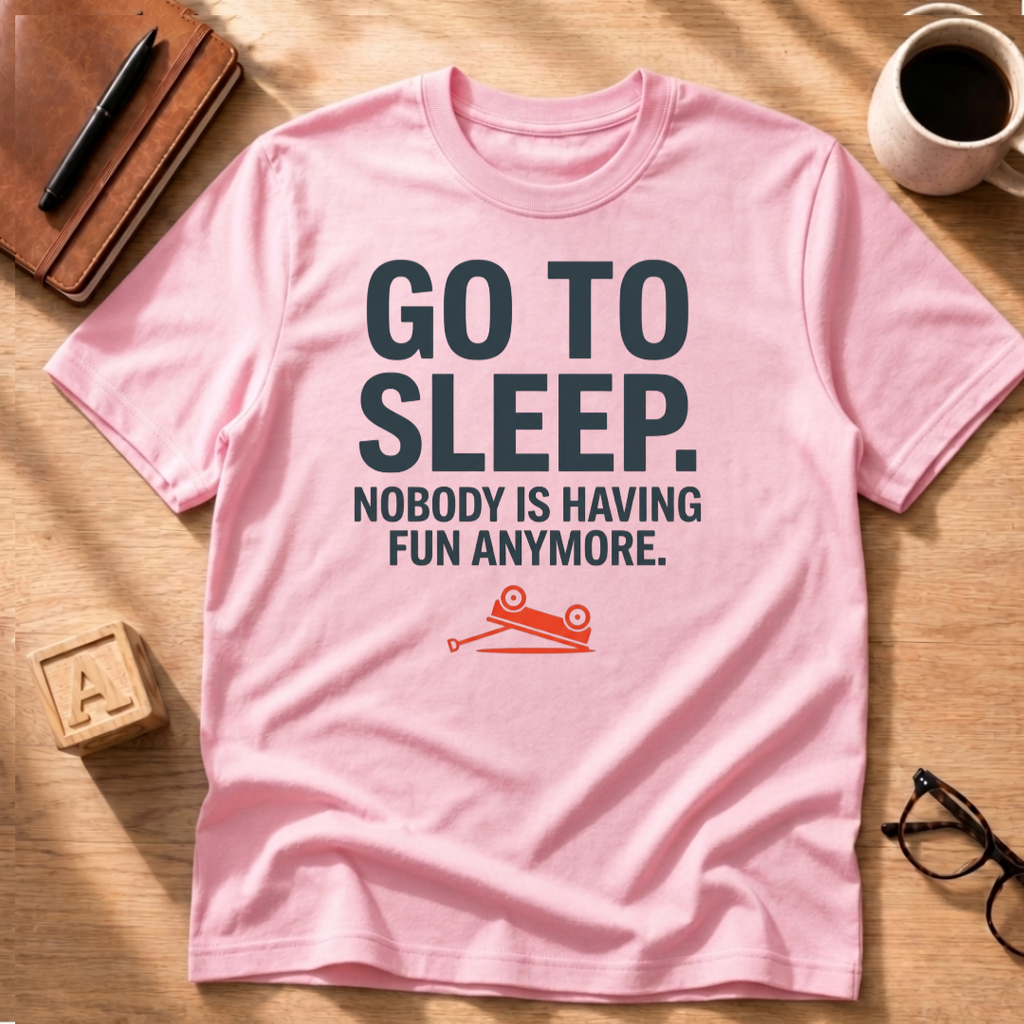 Go To Sleep T-Shirt