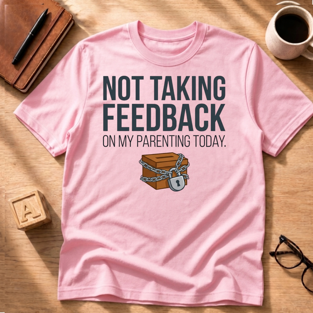 Not Taking Feedback T-Shirt