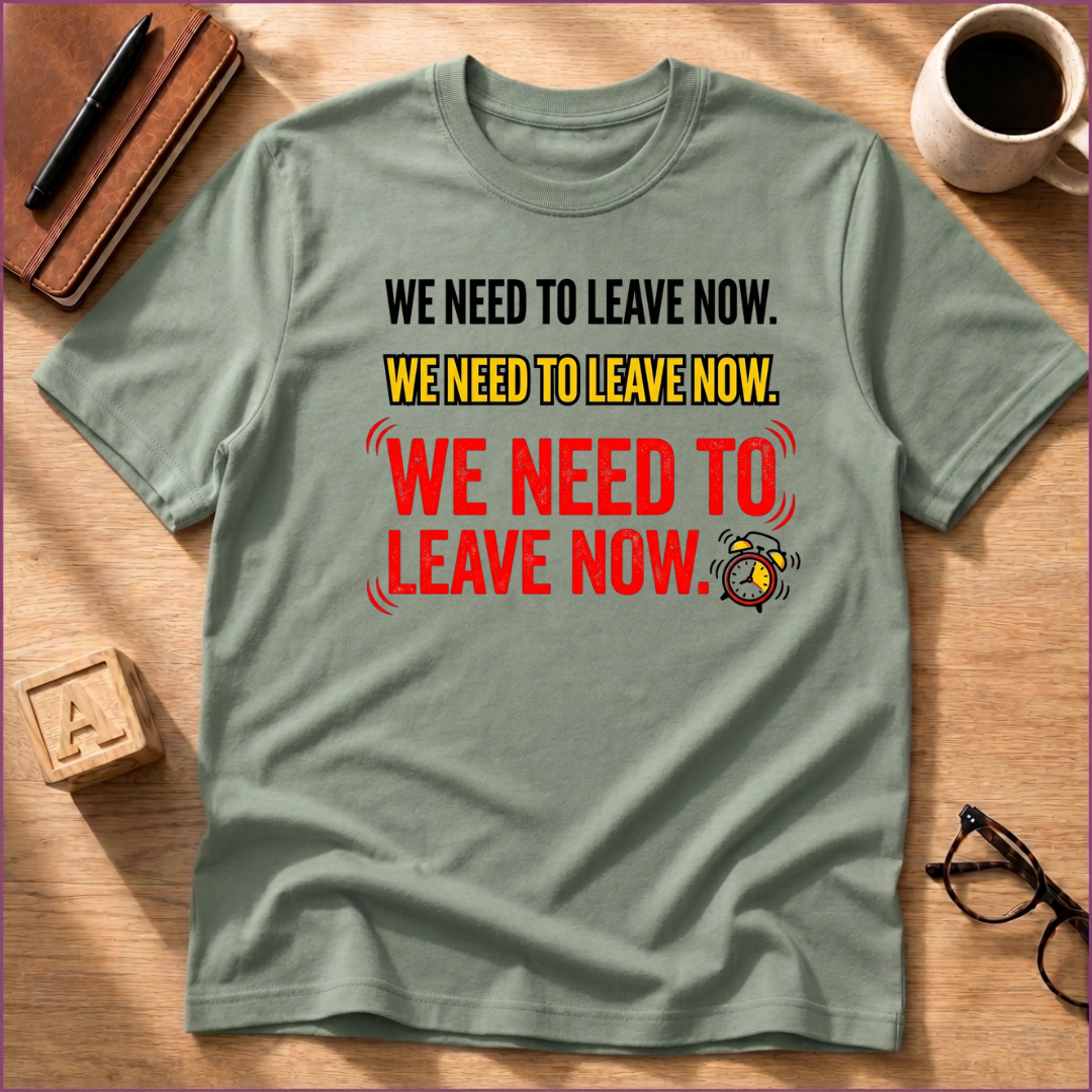 We Need To Leave T-Shirt