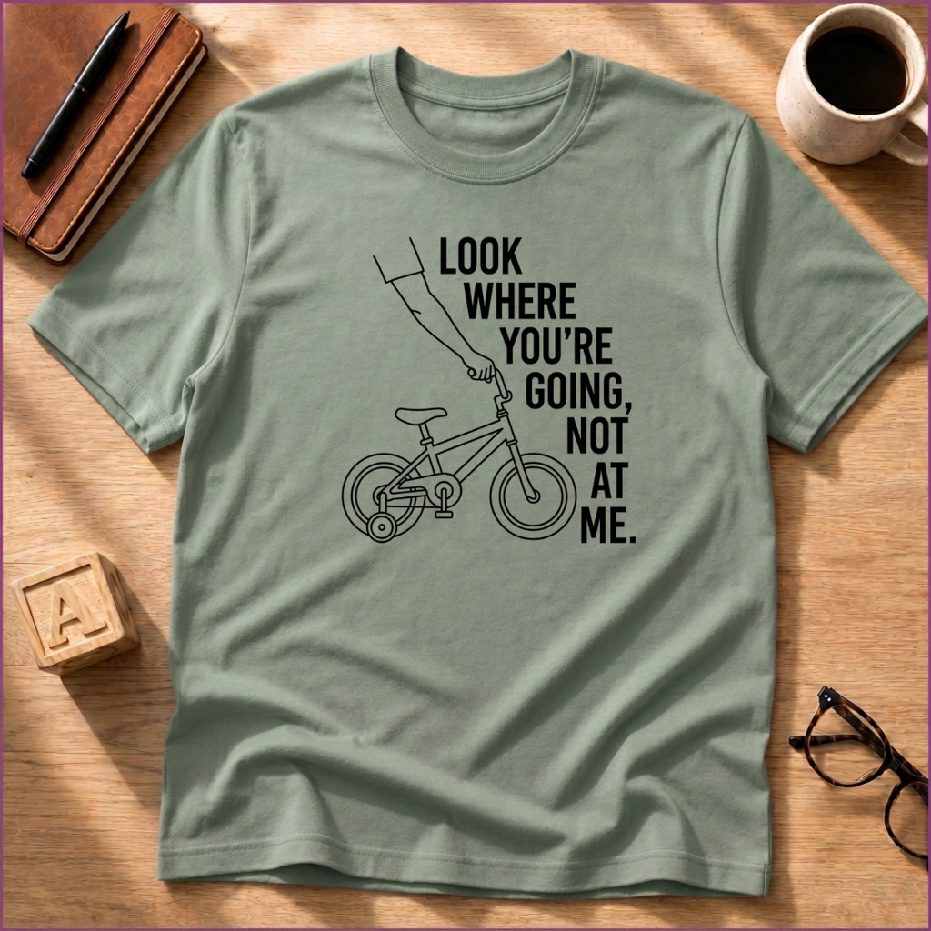 Look Where You're Going T-Shirt