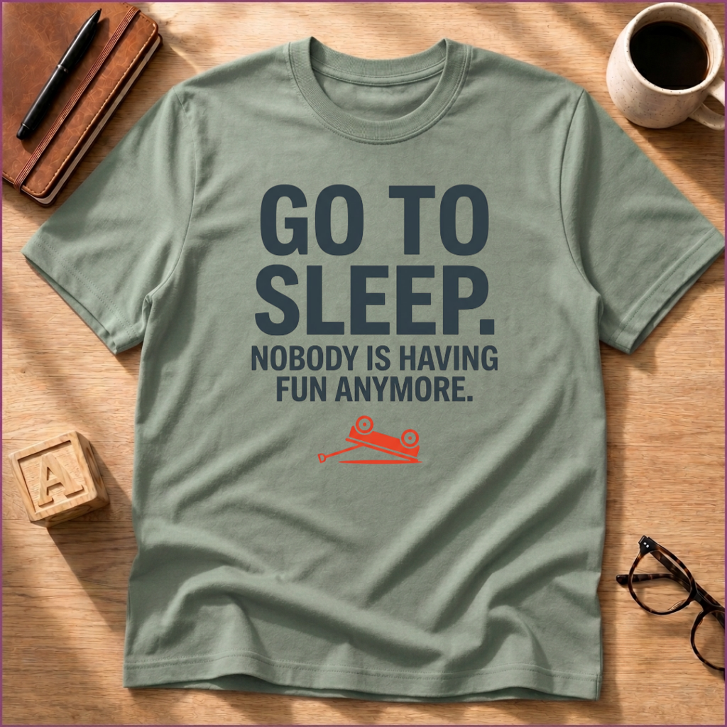 Go To Sleep T-Shirt