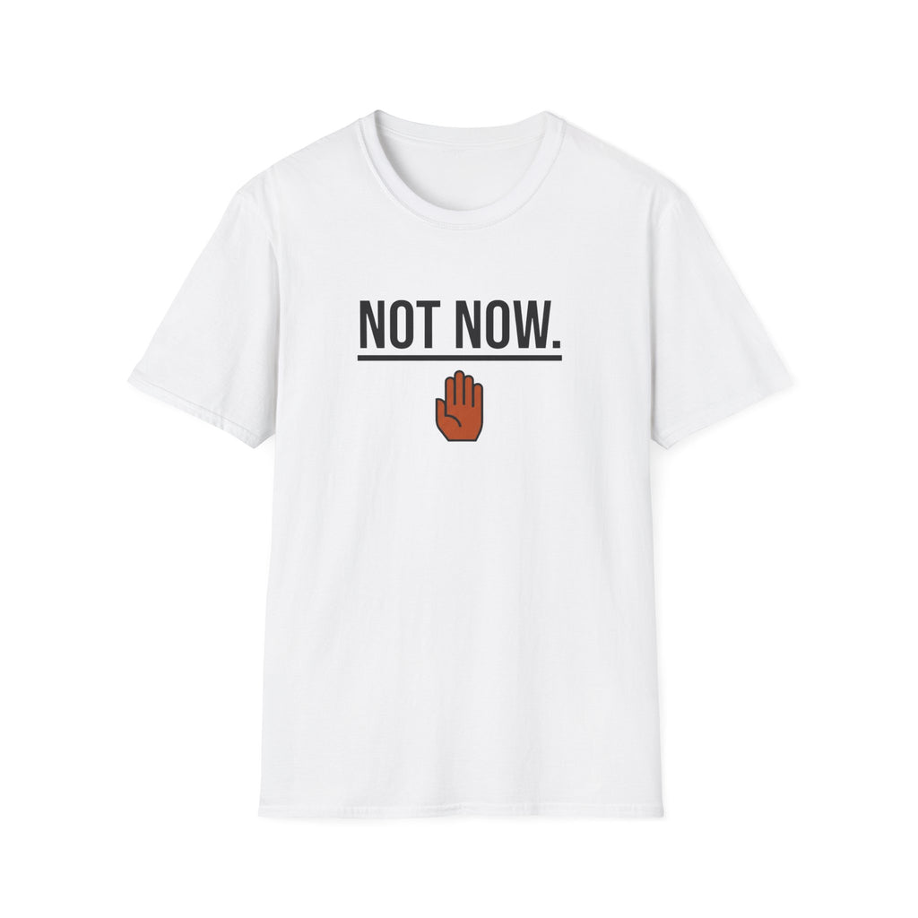 Not Now T-Shirt