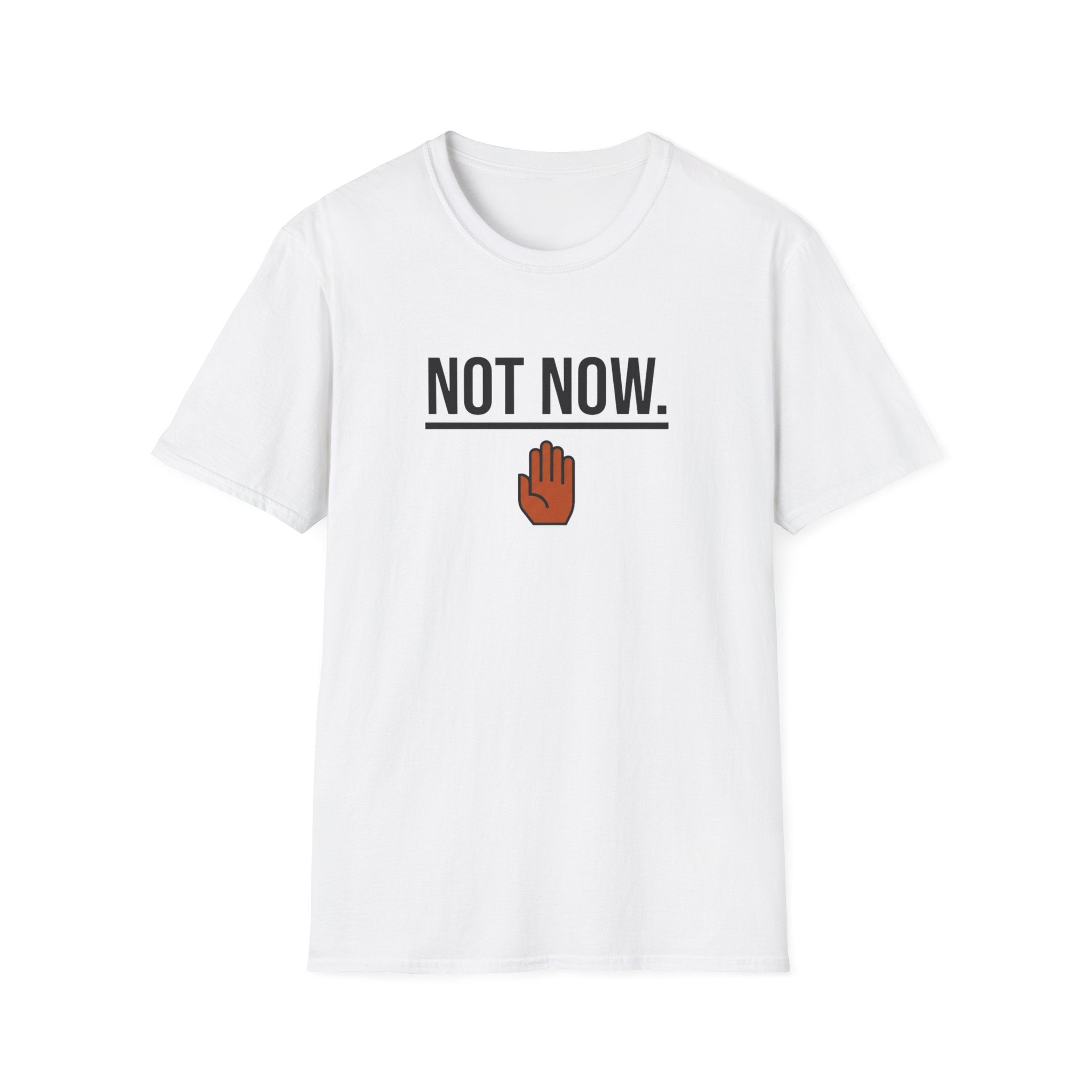 Not Now T-Shirt