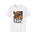 I Saw That T-Shirt