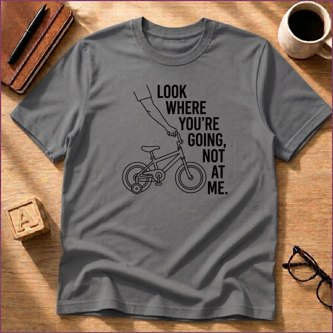 Look Where You're Going T-Shirt