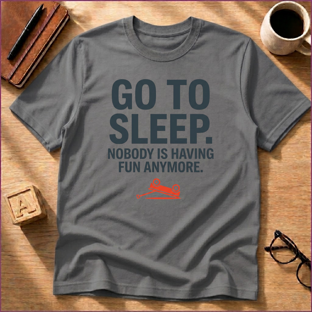 Go To Sleep T-Shirt