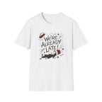 We're Already Late T-Shirt