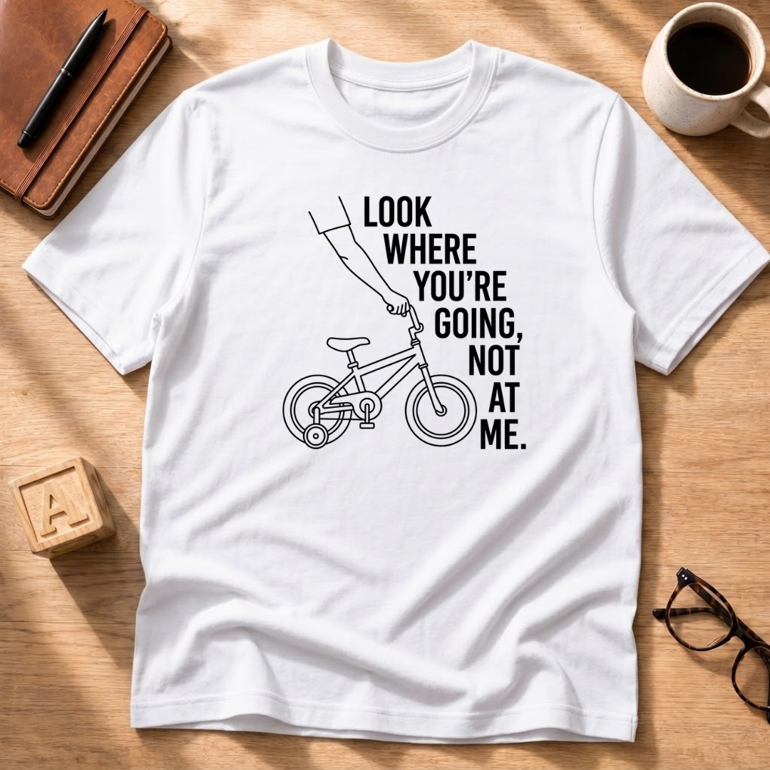 Look Where You're Going T-Shirt