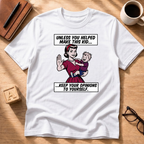 Unless You Helped T-Shirt