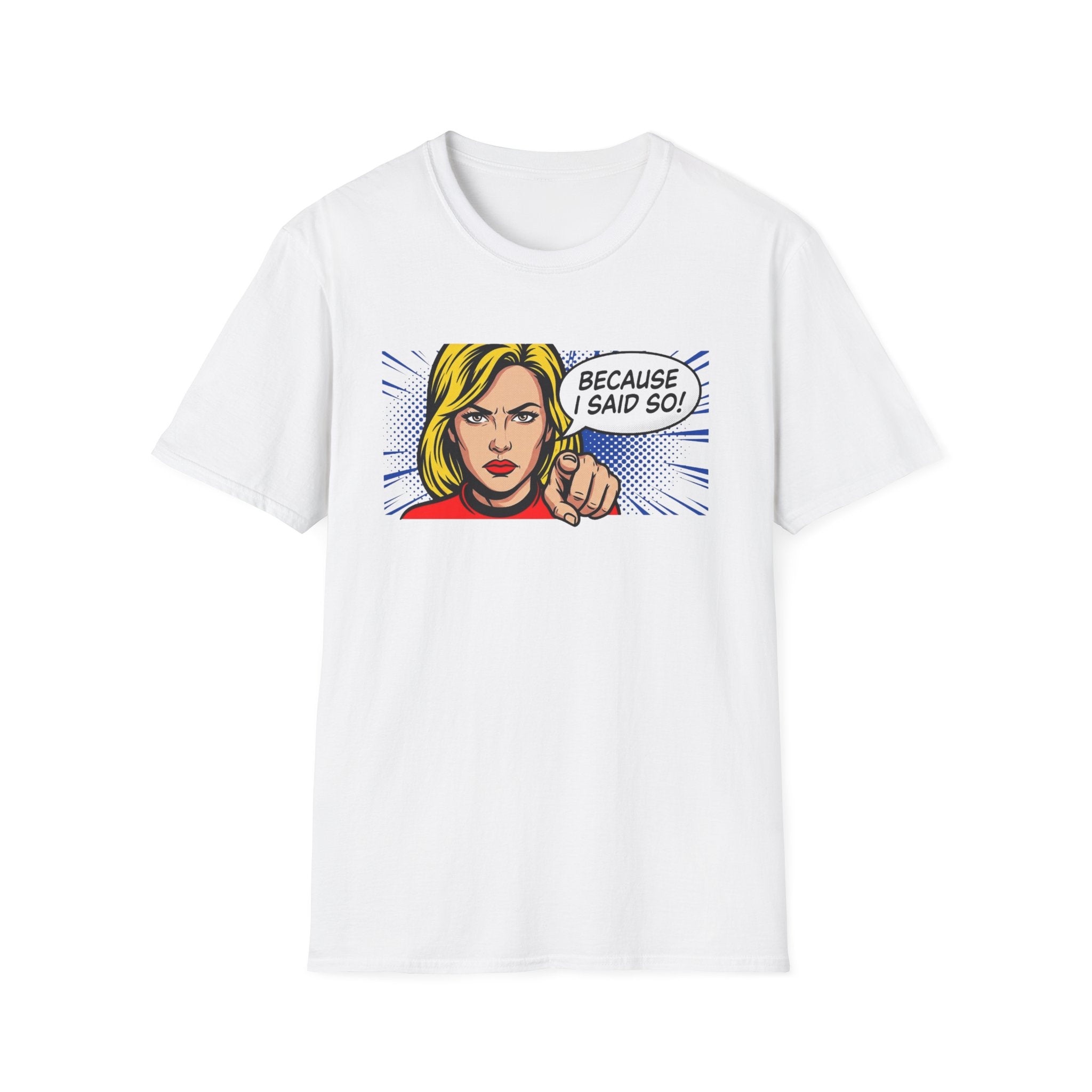 Because I Said So T-Shirt