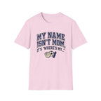My Names Isn't Mom T-Shirt