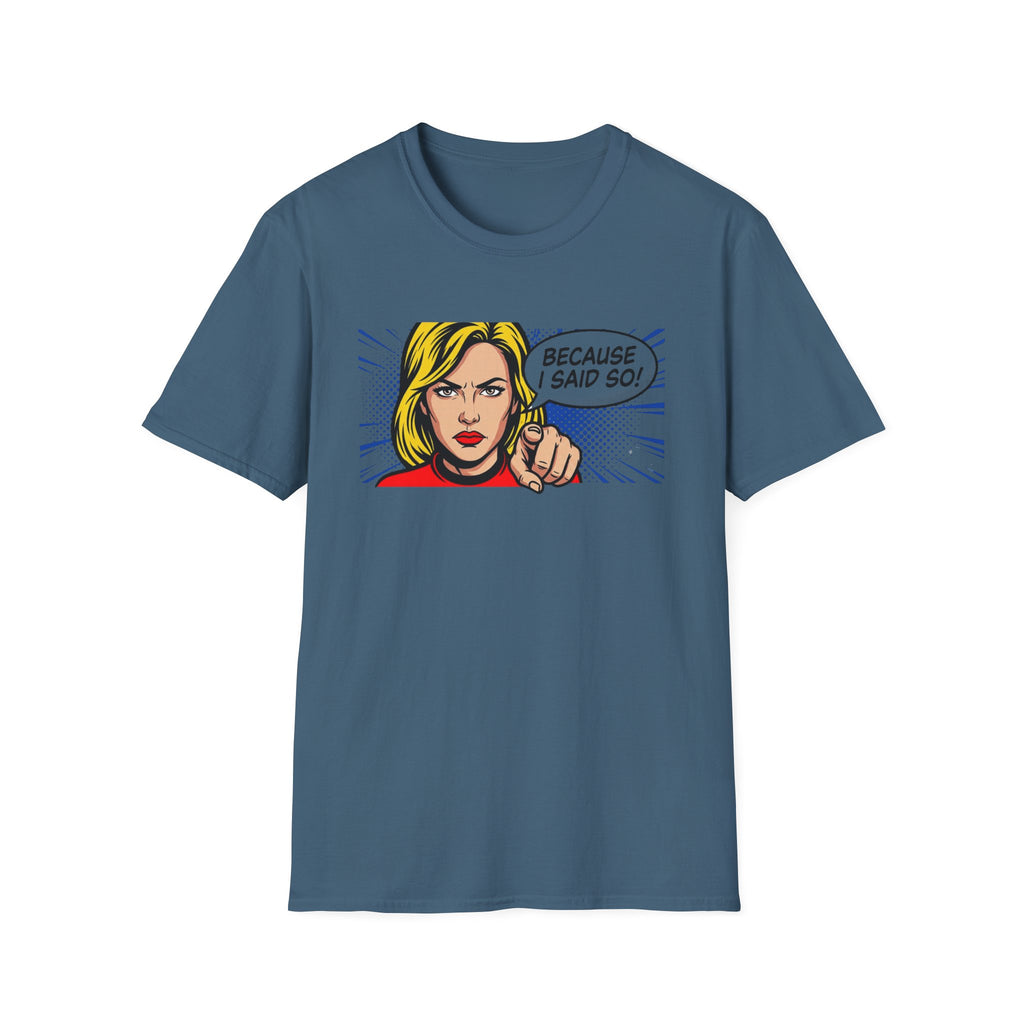Because I Said So T-Shirt