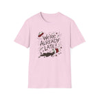 We're Already Late T-Shirt
