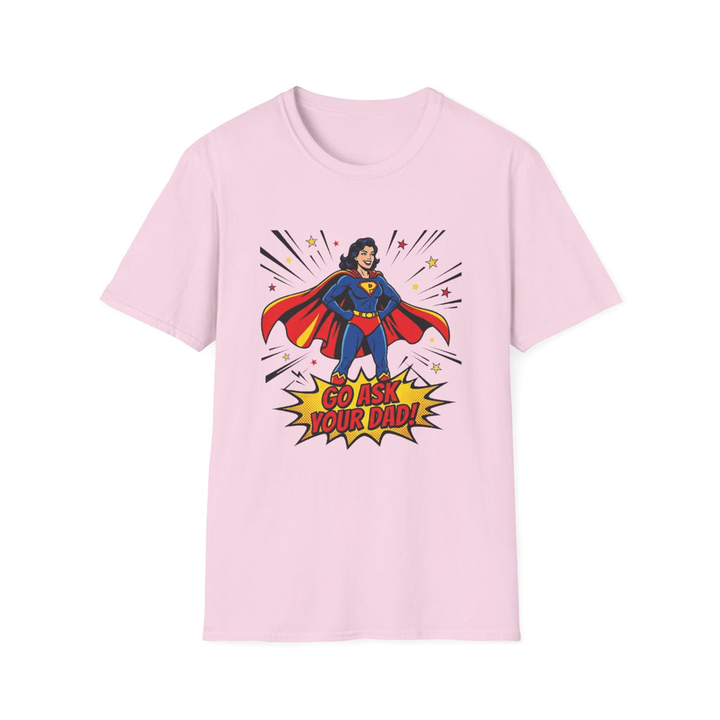Go Ask Your Dad T-Shirt