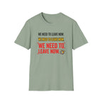 We Need To Leave T-Shirt
