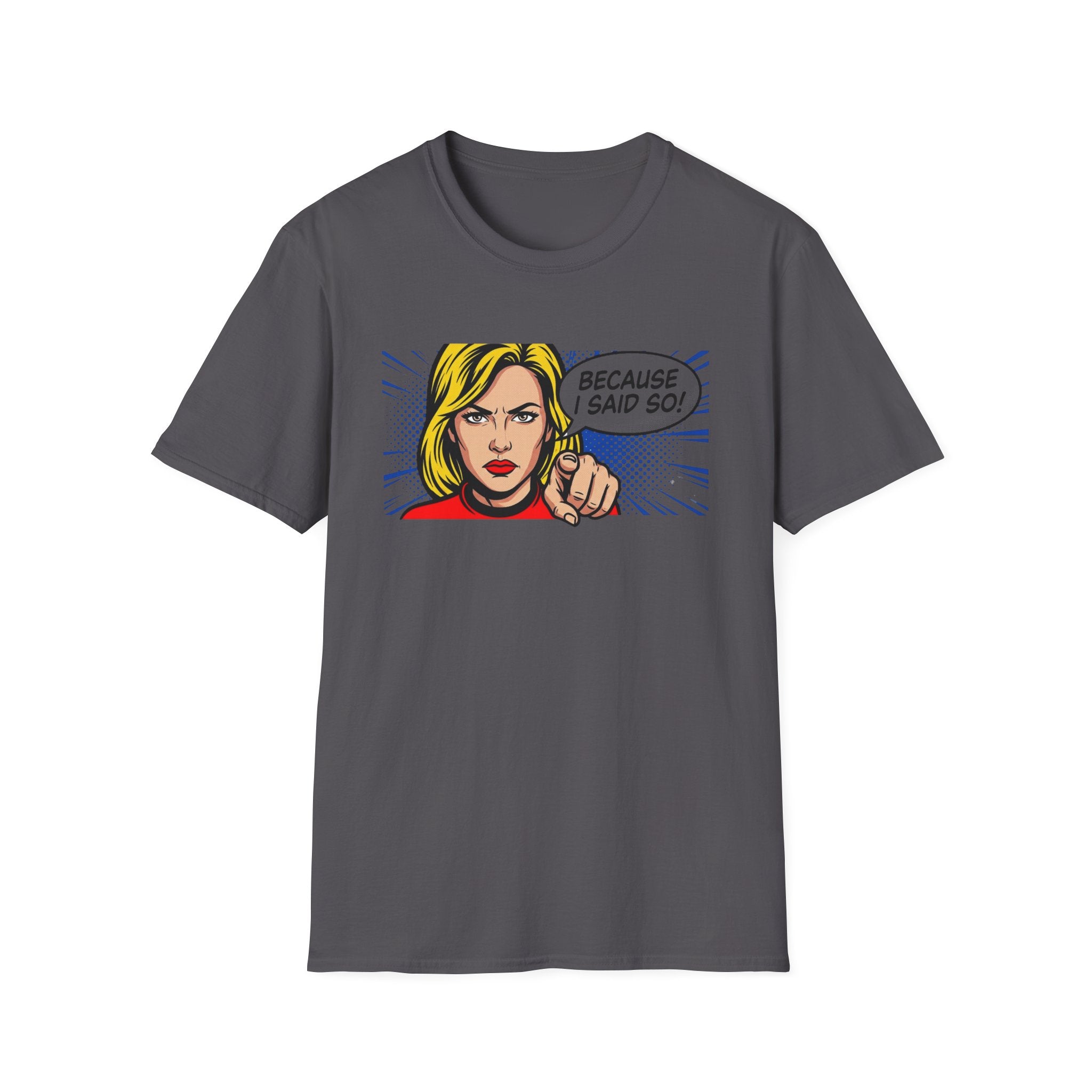 Because I Said So T-Shirt