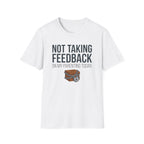 Not Taking Feedback T-Shirt
