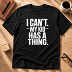 My Kid Has A Thing T-Shirt