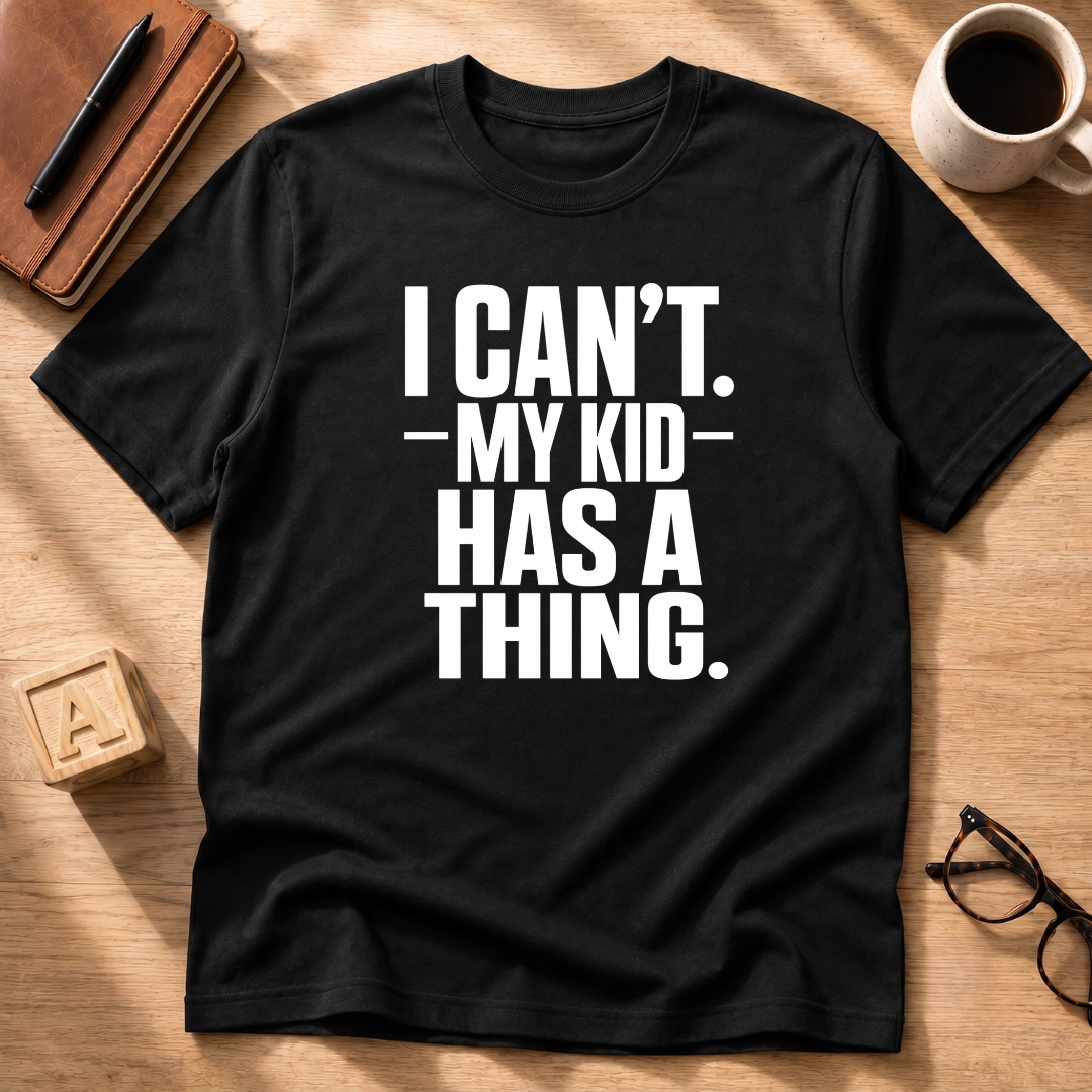 My Kid Has A Thing T-Shirt