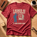 I Asked A.I How To Parent T-Shirt