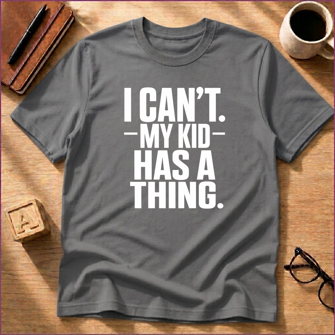 My Kid Has A Thing T-Shirt
