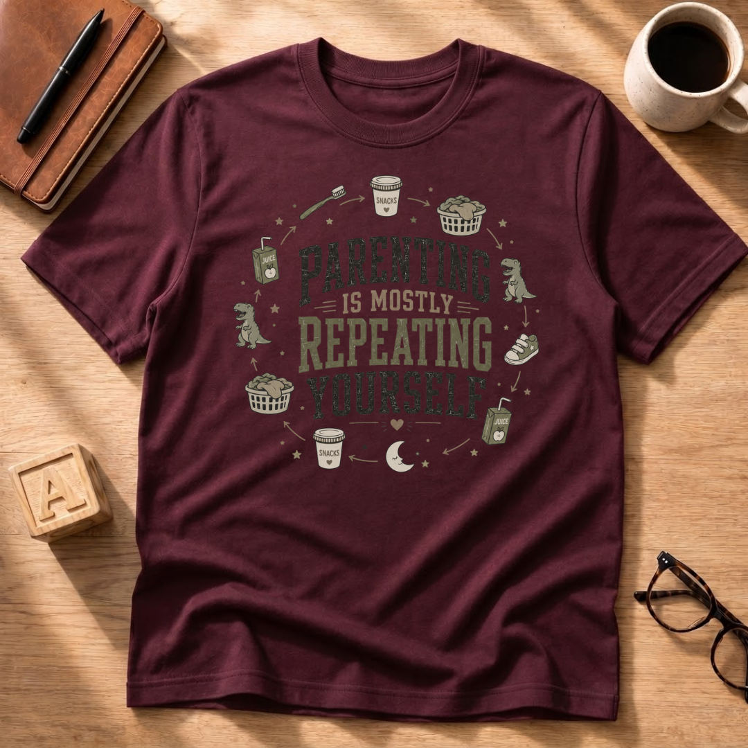 Parenting Is Mostly Repeating Yourself T-Shirt