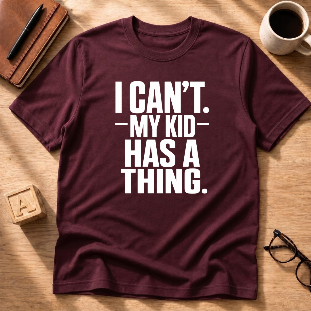 My Kid Has A Thing T-Shirt