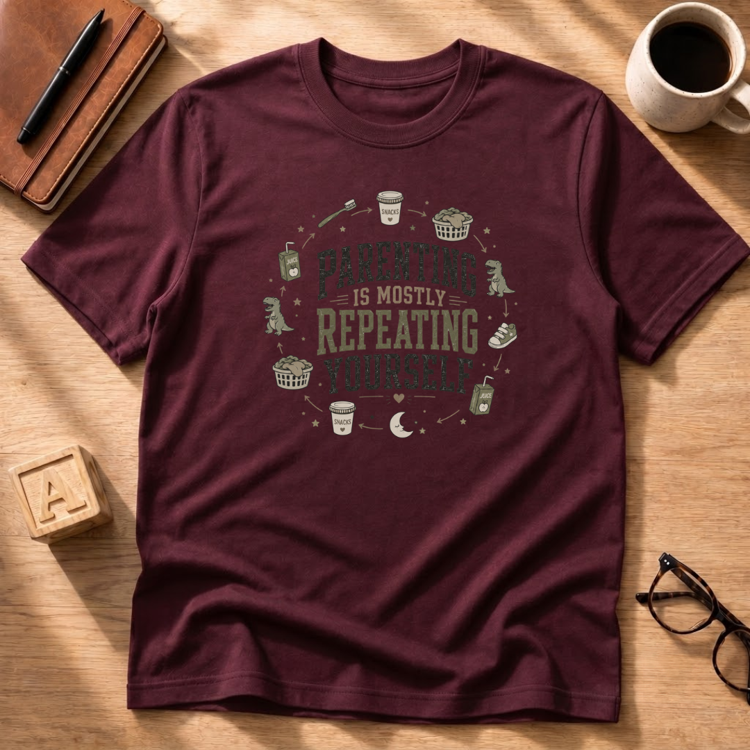 Parenting Is Mostly Repeating Yourself T-Shirt